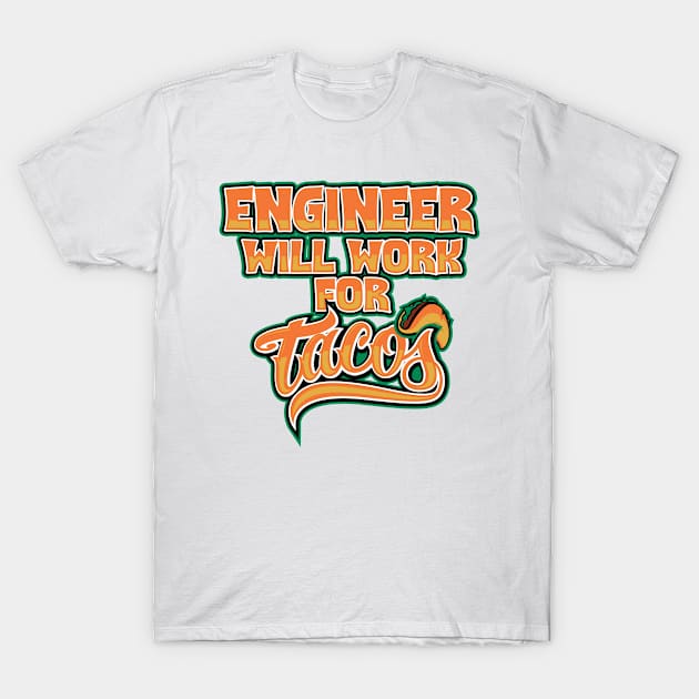 Engineer will work for tacos T-Shirt by SerenityByAlex